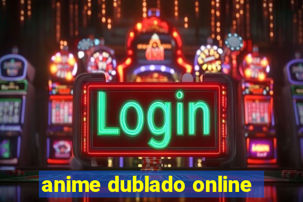 anime dublado online